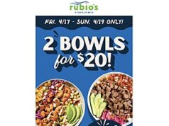 $20.00 – Rubio’s 2 Bowls for $20 Use Code 2FOR20 Valid 04/17 – 04/20 Rubio's logo with text indicating deal offer