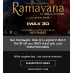 $7.00 – Fandango: $7 off Ramayana: Rise of a Legend in IMAX